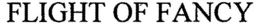 FLIGHT OF FANCY trademark