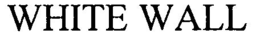 WHITE WALL trademark