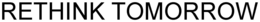 RETHINK TOMORROW trademark