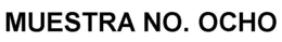 MUESTRA NO. OCHO trademark