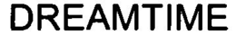 DREAMTIME trademark