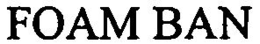 FOAM BAN trademark