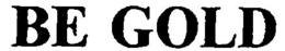 BE GOLD trademark