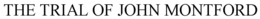 THE TRIAL OF JOHN MONTFORD trademark
