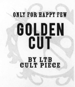 ONLY FOR HAPPY FEW GOLDEN CUT BY LTB CULT PIECE trademark