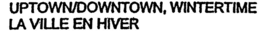 UPTOWN/DOWNTOWN, WINTERTIME LA VILLE EN HIVER trademark