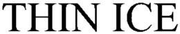 THIN ICE trademark