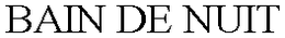 BAIN DE NUIT trademark