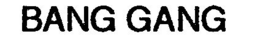 BANG GANG trademark