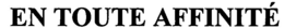 EN TOUTE AFFINITÉ trademark