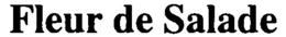 FLEUR DE SALADE trademark