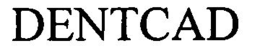 DENTCAD trademark