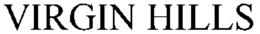 VIRGIN HILLS trademark