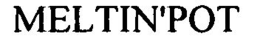 MELTIN'POT trademark