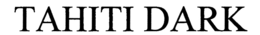TAHITI DARK trademark