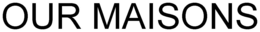 OUR MAISONS trademark
