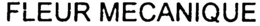 FLEUR MECANIQUE trademark