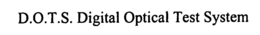 D.O.T.S. DIGITAL OPTICAL TEST SYSTEM trademark