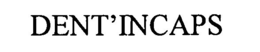 DENT'INCAPS trademark