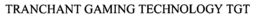 TRANCHANT GAMING TECHNOLOGY TGT trademark