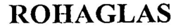 ROHAGLAS trademark
