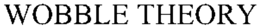 WOBBLE THEORY trademark