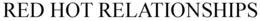 RED HOT RELATIONSHIPS trademark