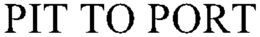 PIT TO PORT trademark
