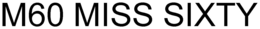 M60 MISS SIXTY trademark