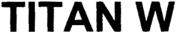 TITAN W trademark