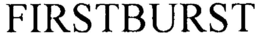 FIRSTBURST trademark