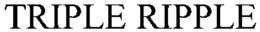 TRIPLE RIPPLE trademark