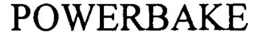 POWERBAKE trademark
