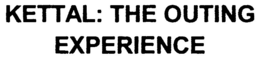KETTAL: THE OUTING EXPERIENCE trademark