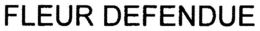 FLEUR DEFENDUE trademark