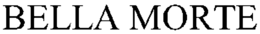 BELLA MORTE trademark