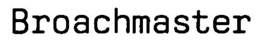 BROACHMASTER trademark