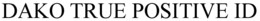 DAKO TRUE POSITIVE ID trademark