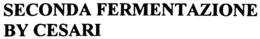 SECONDA FERMENTAZIONE BY CESARI trademark