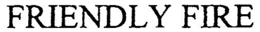 FRIENDLY FIRE trademark