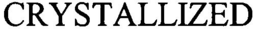 CRYSTALLIZED trademark