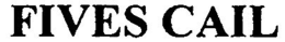 FIVES CAIL trademark