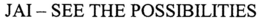JAI - SEE THE POSSIBILITIES trademark