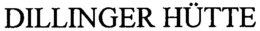 DILLINGER HÜTTE trademark