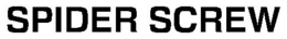SPIDER SCREW trademark