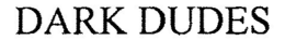 DARK DUDES trademark