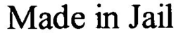 MADE IN JAIL trademark
