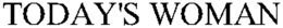 TODAY'S WOMAN trademark