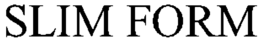 SLIM FORM trademark