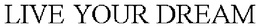 LIVE YOUR DREAM trademark